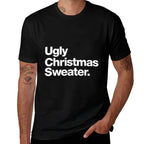 Ugly Christmas Sweater  Design That Says Ugly Sweater  High-quality Stitching T-Shirt