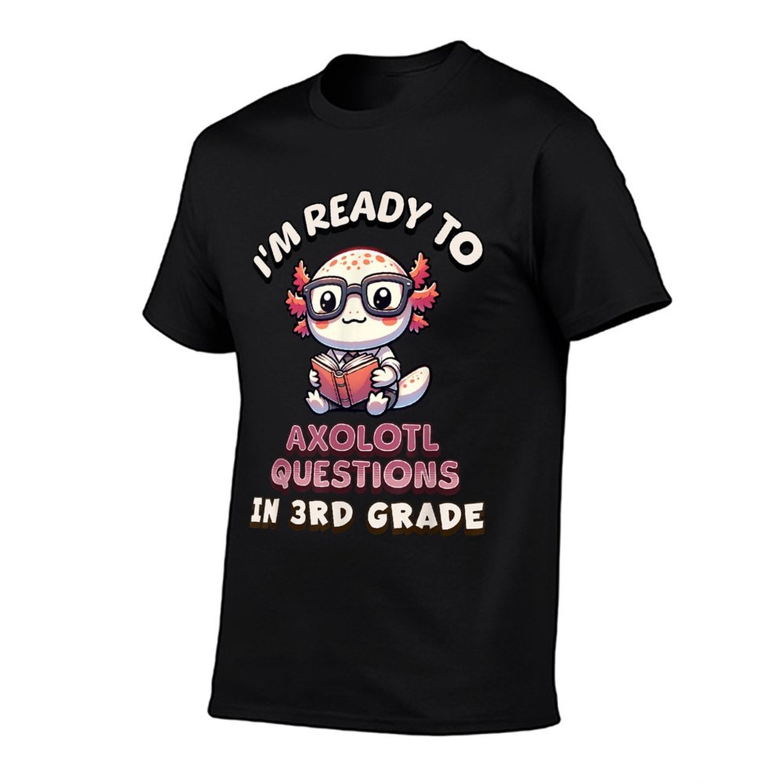 Im Ready For 3rd Grade Axolotl Questions Funny 3rd Grade  Slim-fit Cut T-Shirt