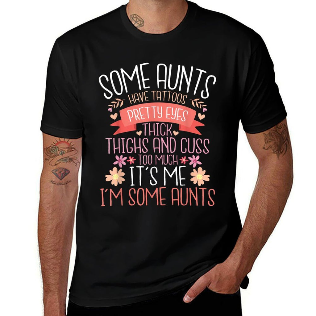 Some Aunts Have Tattoos Pretty Eyes Thick Thighs - Auntie  Odor-resistant T-Shirt