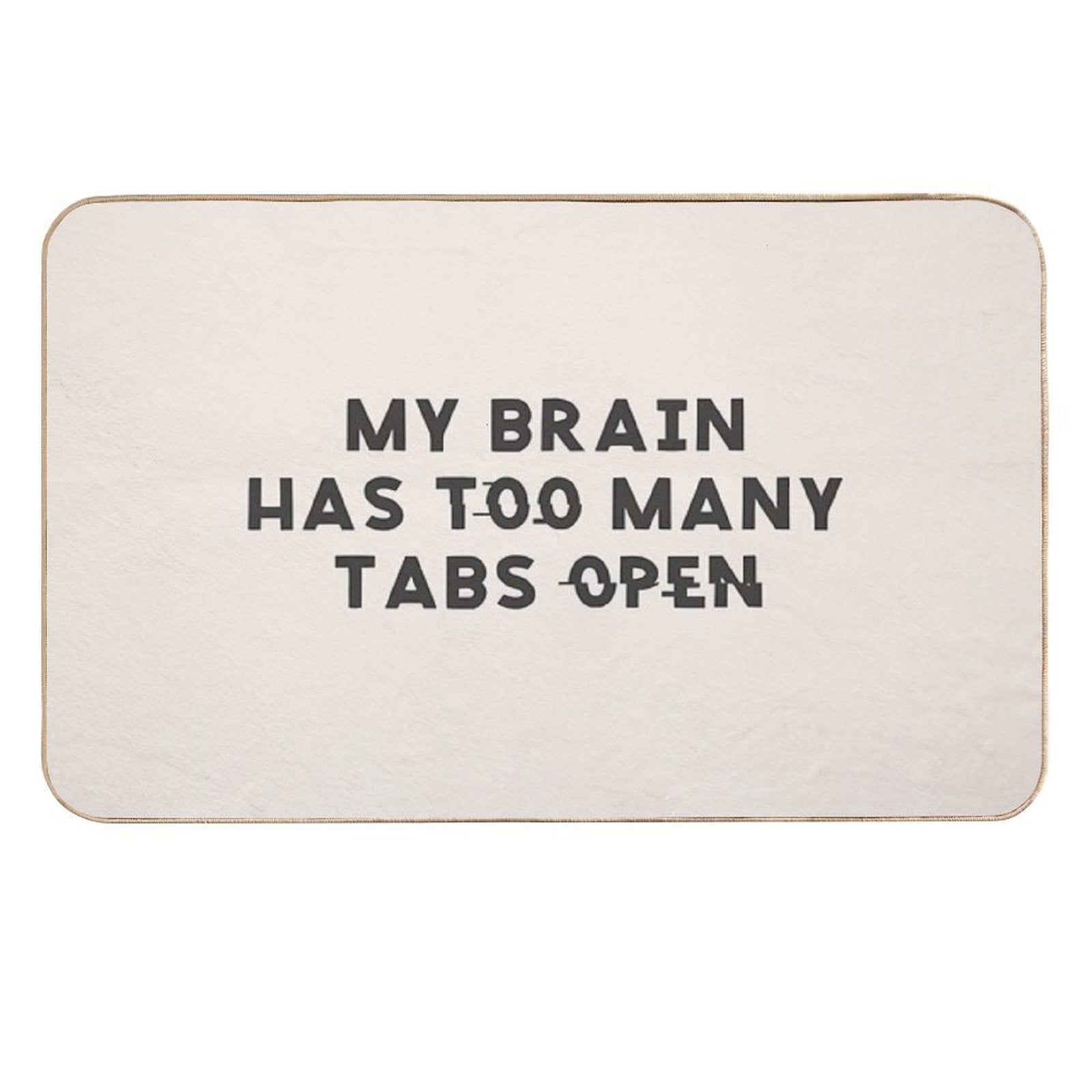 My Brain Has Too Many Tabs Open Funny Mental Load ADHD  Non-Slip Bath Mat