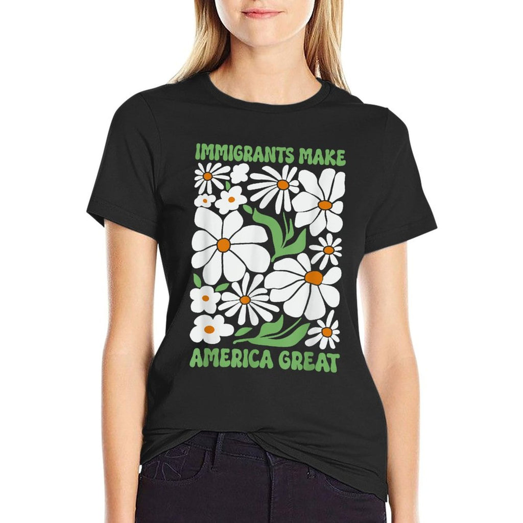 Immigrants Make America Great Floral Flower Human Rights  Fade-proof Color T-Shirt