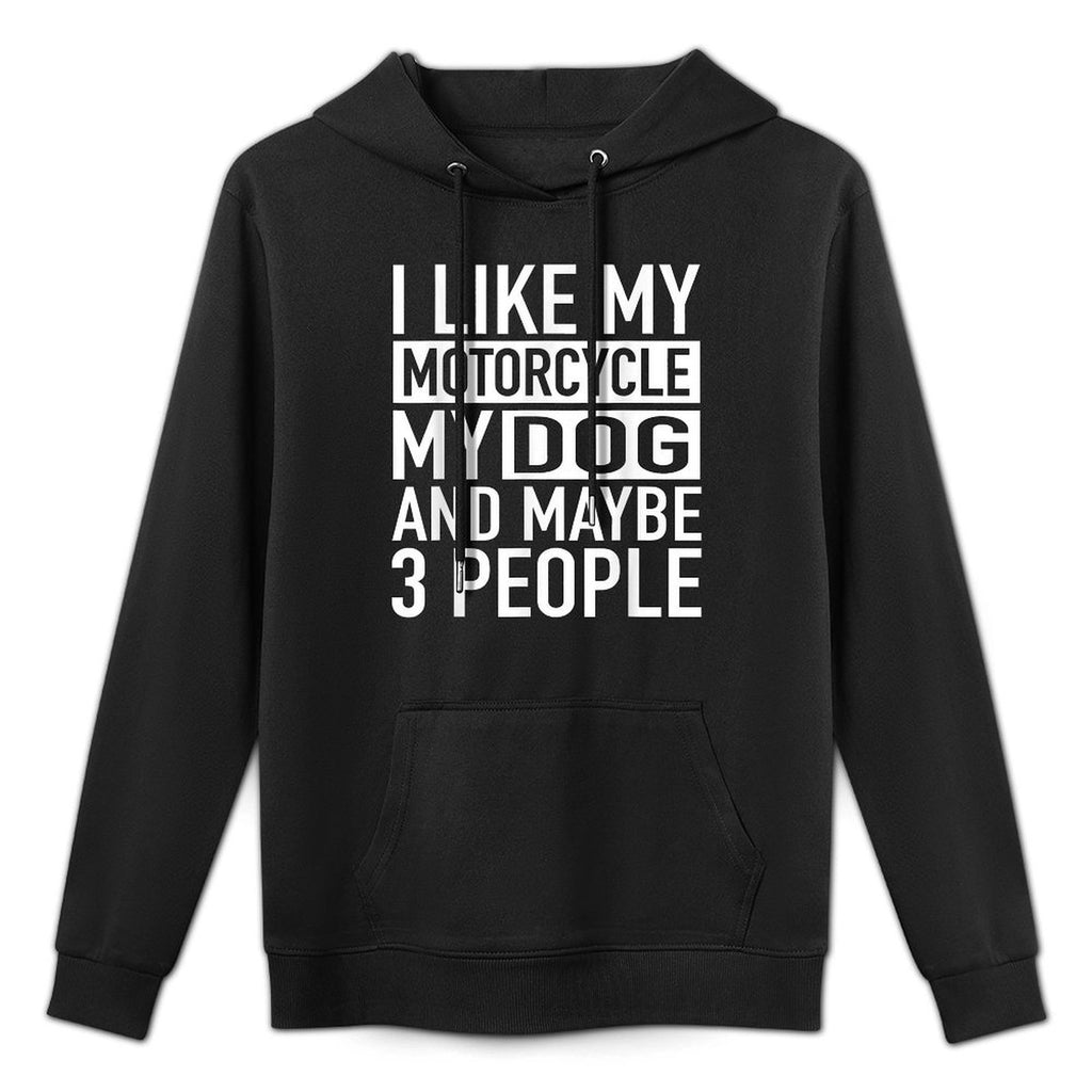 Funny Biker I Like My Motorcycle, Dog  Maybe 3 People for Men Women Machine Washable Hoodie