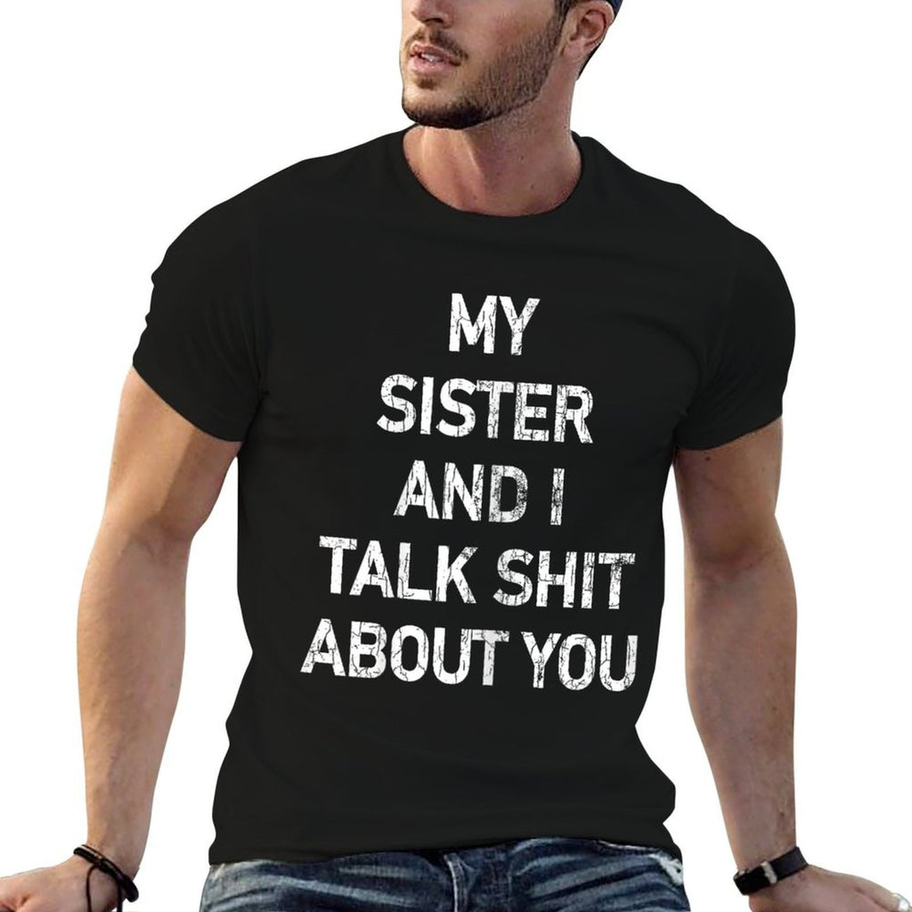 My Sister And I Talk Shit About You Funny Sisters Graphic  Easy-care T-Shirt