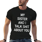My Sister And I Talk Shit About You Funny Sisters Graphic  Easy-care T-Shirt