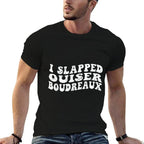 I Slapped Ouiser Boudreaux Funny Quotes Grovy  Tagless Design T-Shirt