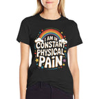 I Am In Constant Physical Pain  Tagless Design T-Shirt