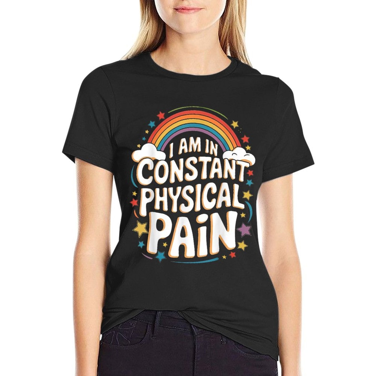 I Am In Constant Physical Pain  Tagless Design T-Shirt