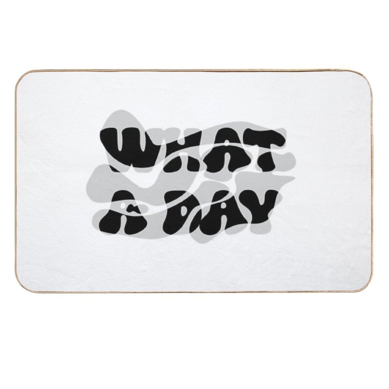 Melting Mood Typography – “WHAT A DAY”  Absorbent Bath Mat