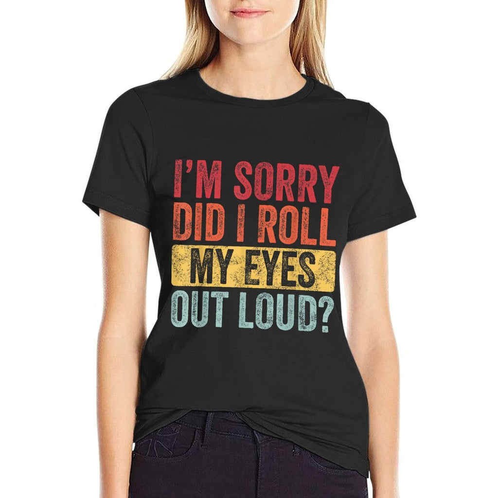 Im Sorry Did I Roll My Eyes Out Loud, Funny Vintage Graphic  Wrinkle-resistant T-Shirt