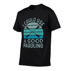 I Need A Good Paddling Funny Kayak Kayaking  High-quality Stitching T-Shirt
