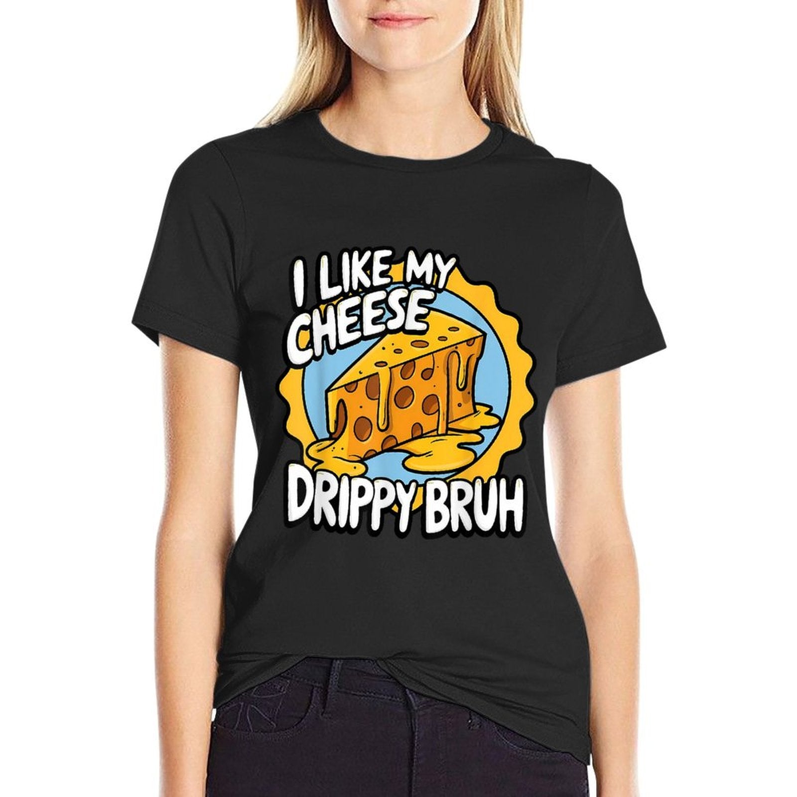I Like My Cheese Drippy Bruh Funny Meme Pop Culture  Quick-drying T-Shirt