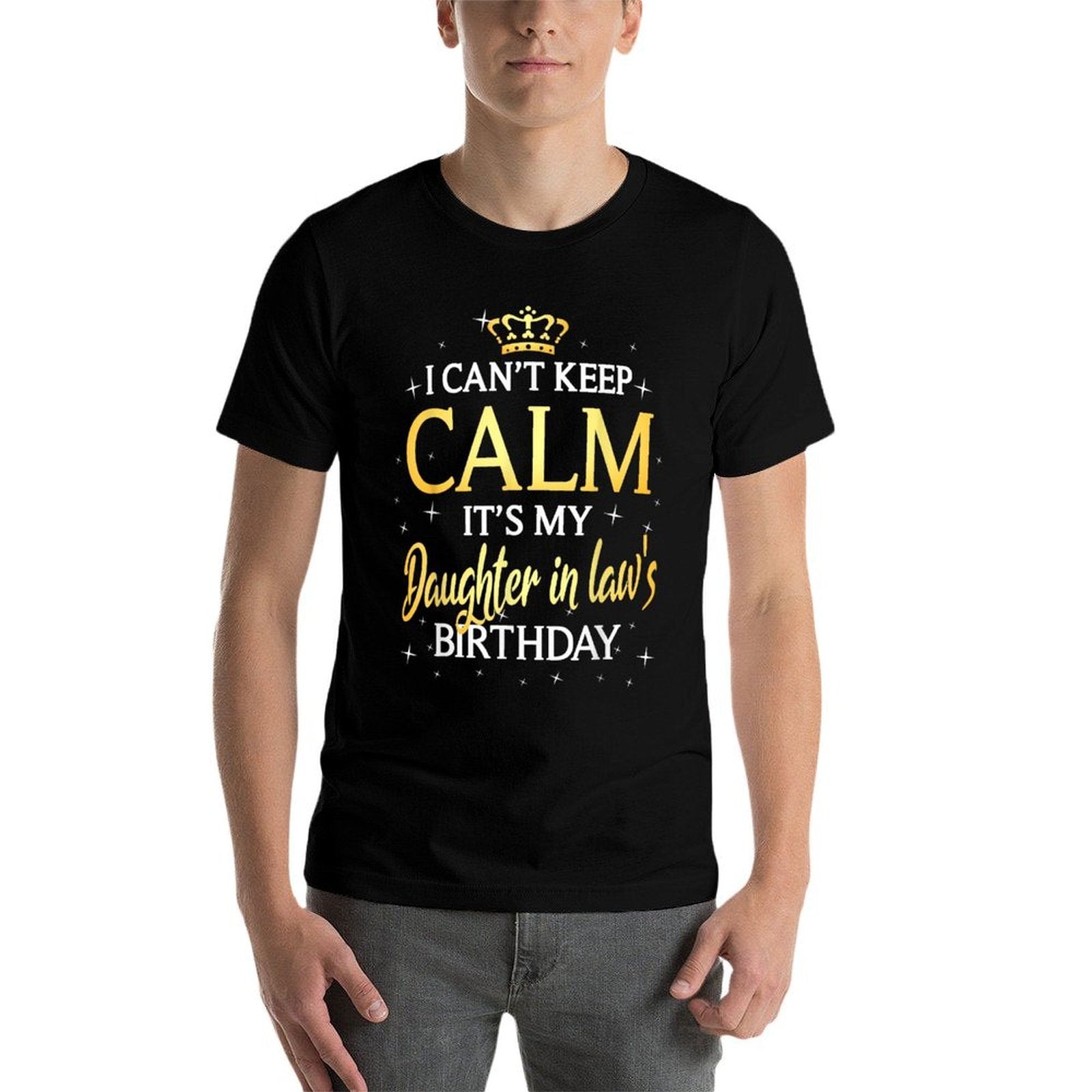 I Cant Keep Calm Its My Daughter in Law Birthday Gift Bday  Tagless Design T-Shirt
