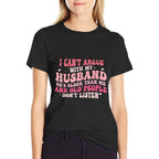 I Cant Argue With My Husband Hes Older Than Me  Odor-resistant T-Shirt