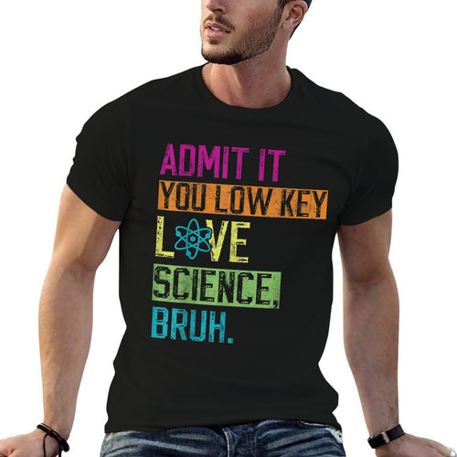 Admit It You Low Key Love Science Bruh Funny Science Teacher  Easy-care T-Shirt