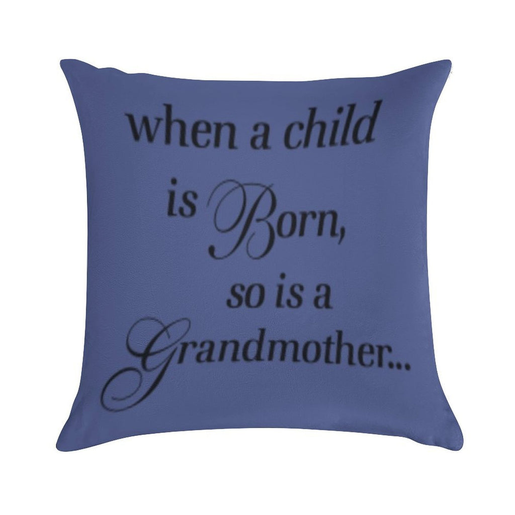 When A Child Is Born So Is A Grandmother Soft Hidden Zipper Throw Pillow