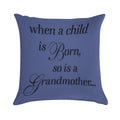 When A Child Is Born So Is A Grandmother Soft Hidden Zipper Throw Pillow