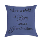 When A Child Is Born So Is A Grandmother Soft Hidden Zipper Throw Pillow