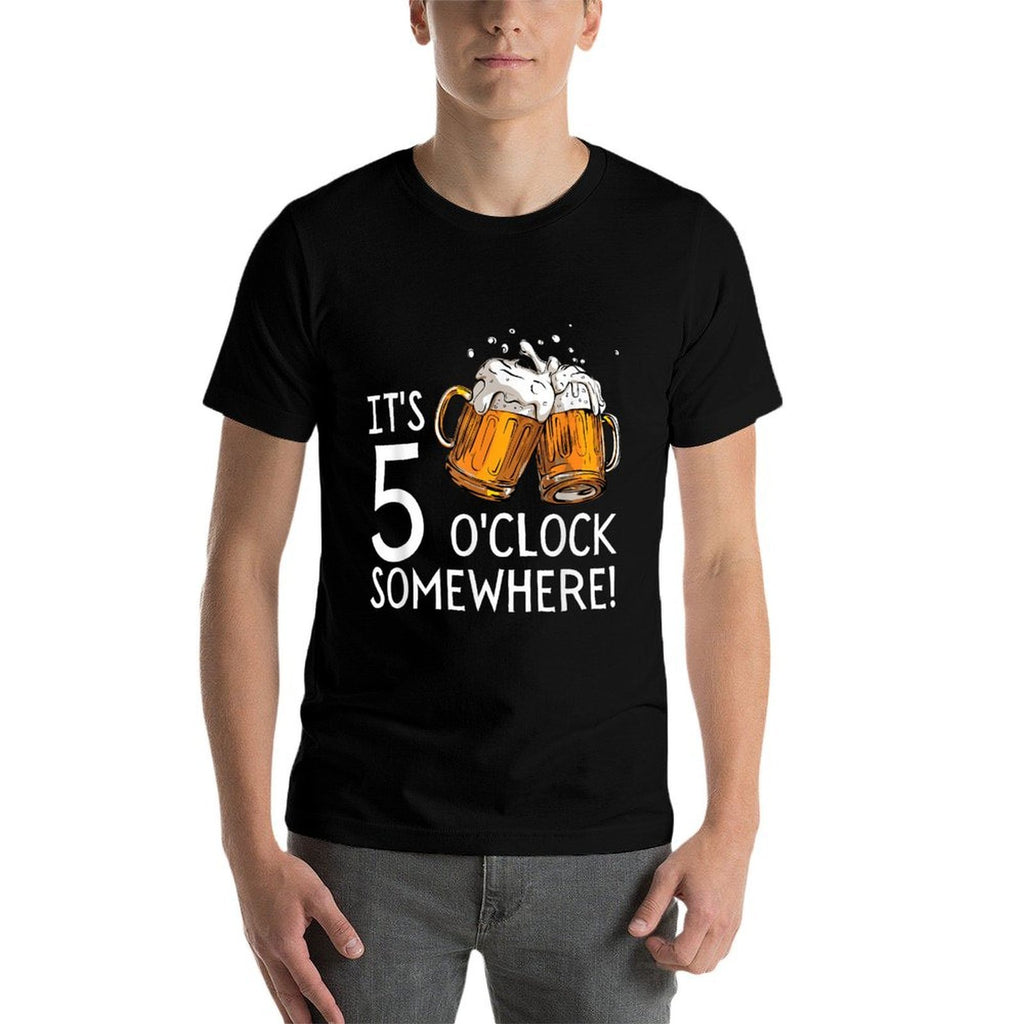 Its 5 Oclock Somewhere Beer Drinks Happy Hour  Stretchy T-Shirt
