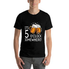 Its 5 Oclock Somewhere Beer Drinks Happy Hour  Stretchy T-Shirt