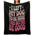 I Left My Dog To Be Here This Better Be Good Groovy Velvety-soft Throw Blanket