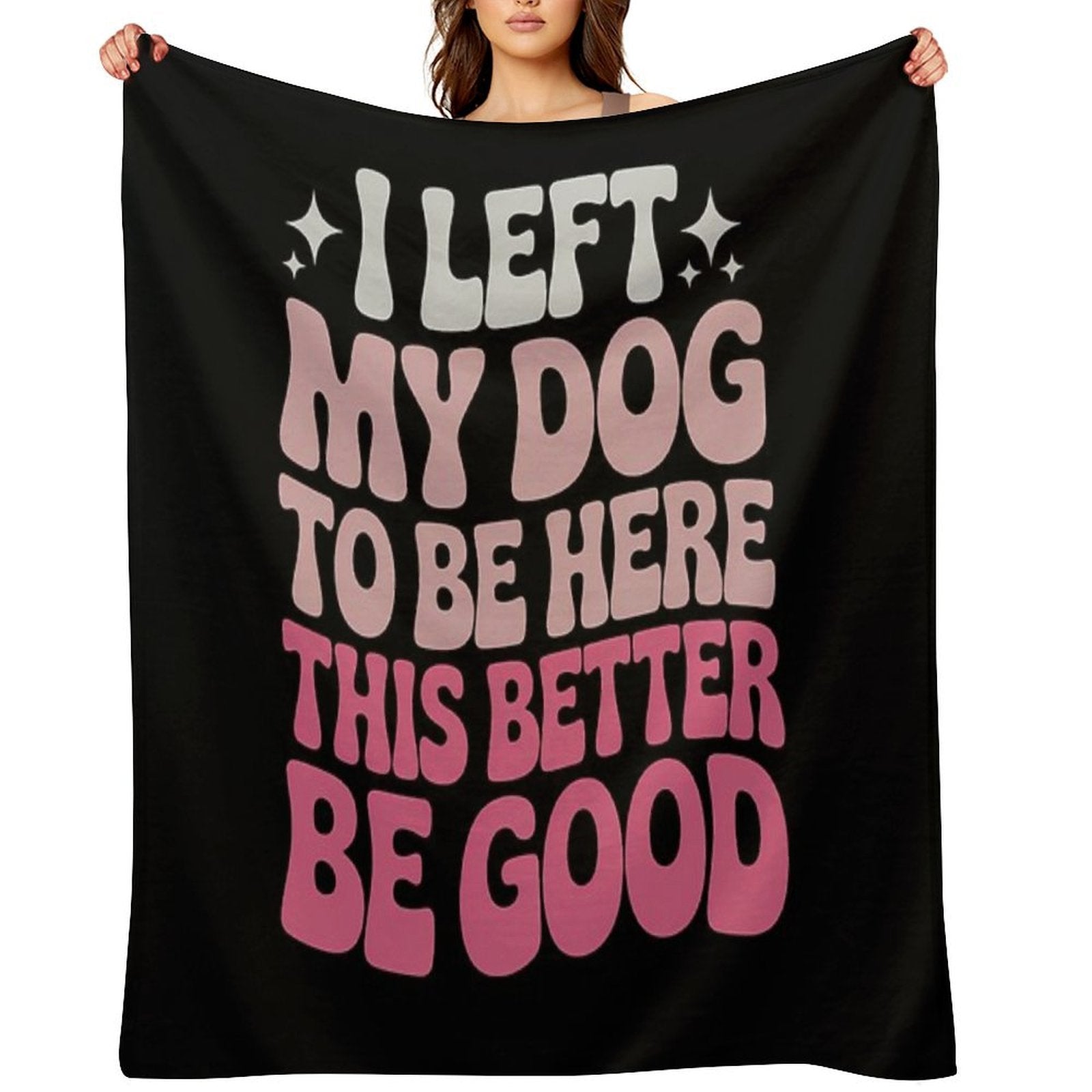 I Left My Dog To Be Here This Better Be Good Groovy Velvety-soft Throw Blanket